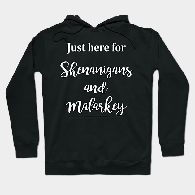 Just here for Shenanigans and Malarkey Hoodie by familycuteycom